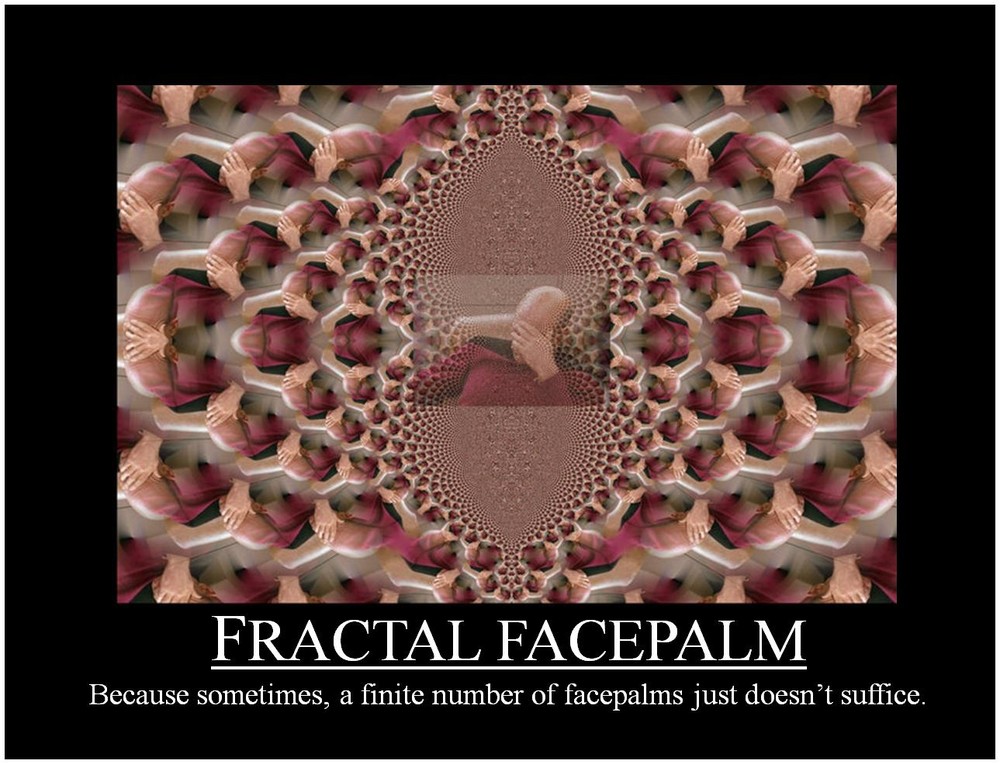 1678511768_fractalfacepalm.thumb.jpg.9ec3c1d21fb07e9026db19f21fa75685.jpg