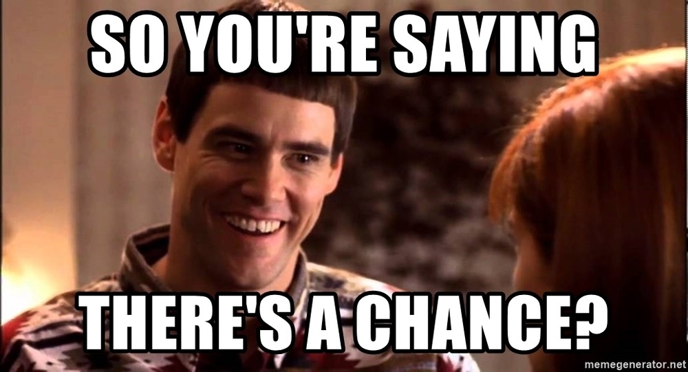 so-youre-saying-theres-a-chance.thumb.jpg.be9694000f9888fc2bed666c5b76492b.jpg